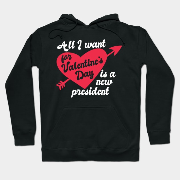 All I Want for Valentine's Day is a New President Hoodie by epiclovedesigns